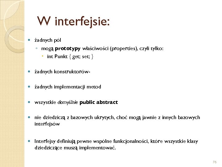 W interfejsie: żadnych pól ◦ mogą prototypy właściwości (properties), czyli tylko: int Punkt {