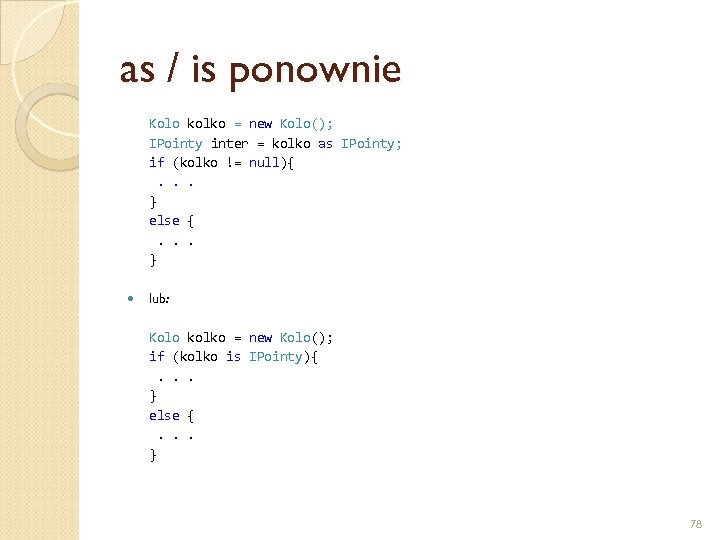 as / is ponownie Kolo kolko = new Kolo(); IPointy inter = kolko as