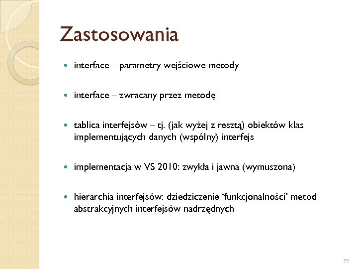 Zastosowania interface – parametry wejściowe metody interface – zwracany przez metodę tablica interfejsów –