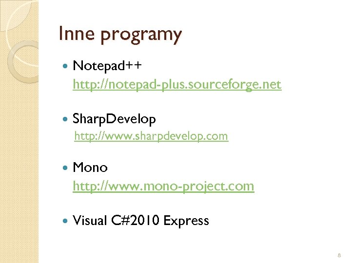 Inne programy Notepad++ http: //notepad-plus. sourceforge. net Sharp. Develop http: //www. sharpdevelop. com Mono
