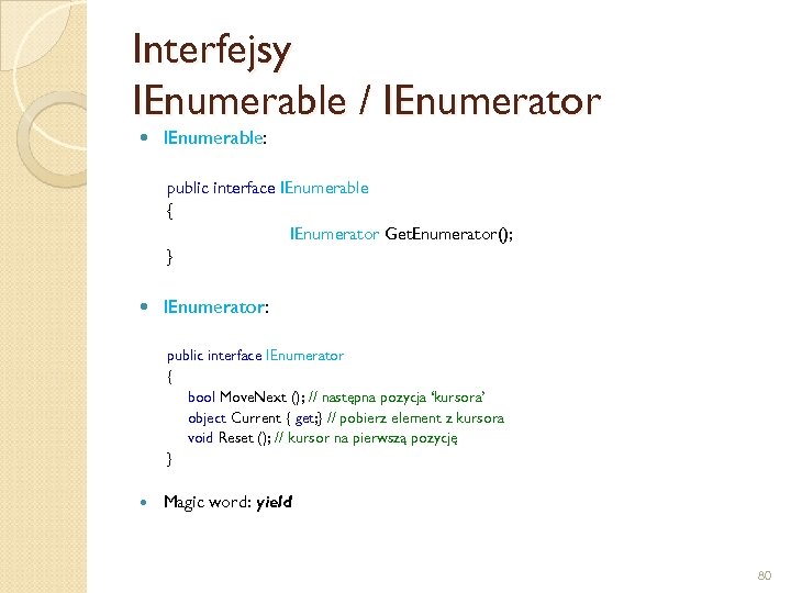 Interfejsy IEnumerable / IEnumerator IEnumerable: public interface IEnumerable { IEnumerator Get. Enumerator(); } IEnumerator: