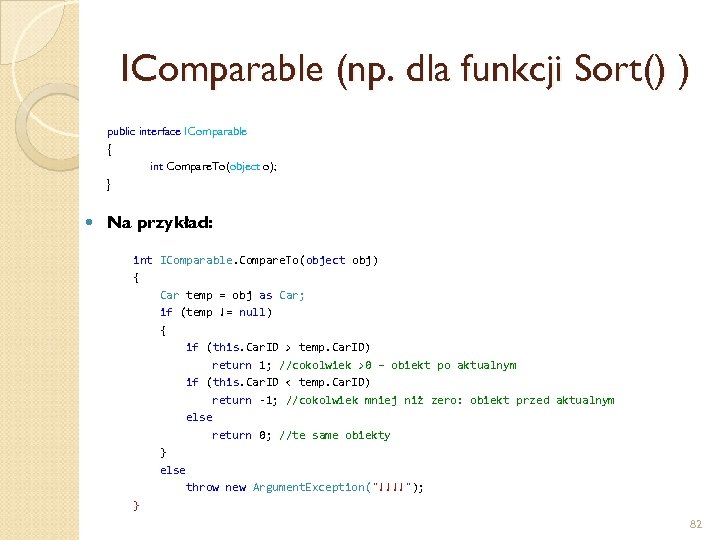 IComparable (np. dla funkcji Sort() ) public interface IComparable { int Compare. To(object o);