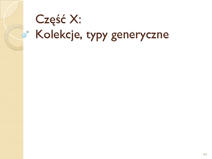 Część X: Kolekcje, typy generyczne 84 