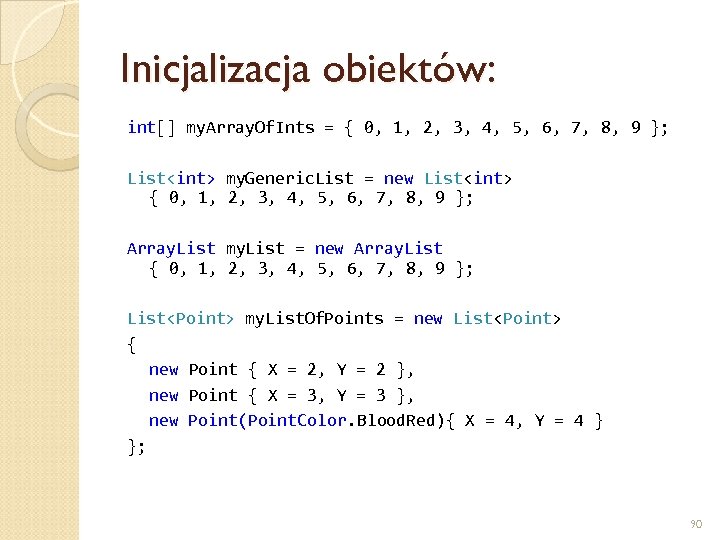 Inicjalizacja obiektów: int[] my. Array. Of. Ints = { 0, 1, 2, 3, 4,