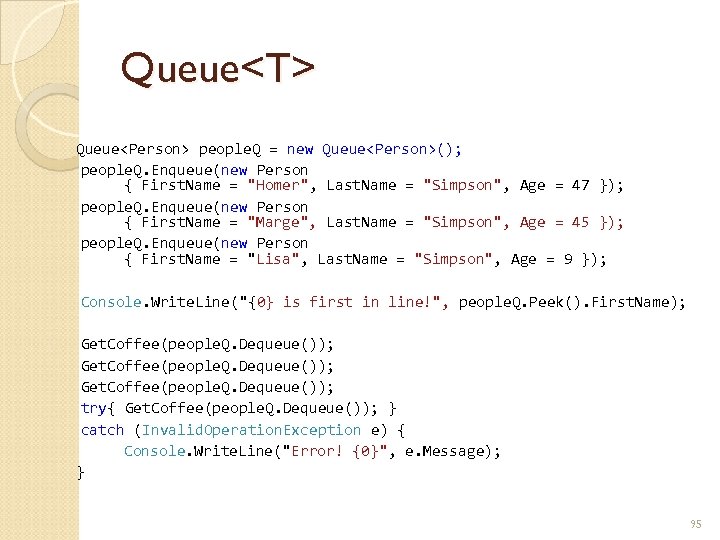 Queue<T> Queue<Person> people. Q = new Queue<Person>(); people. Q. Enqueue(new Person { First. Name