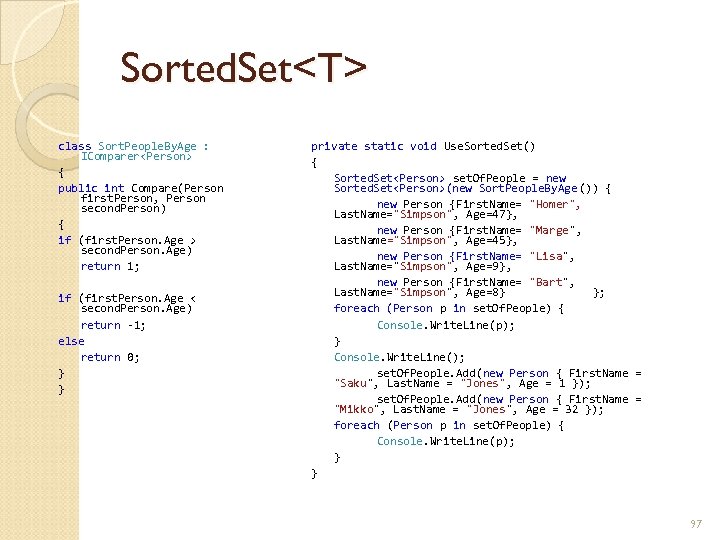 Sorted. Set<T> class Sort. People. By. Age : IComparer<Person> { public int Compare(Person first.