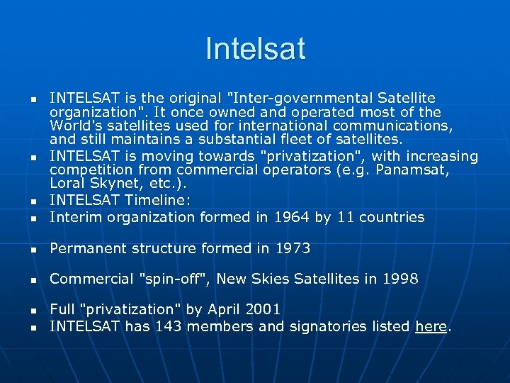 Intelsat n INTELSAT is the original "Inter-governmental Satellite organization". It once owned and operated