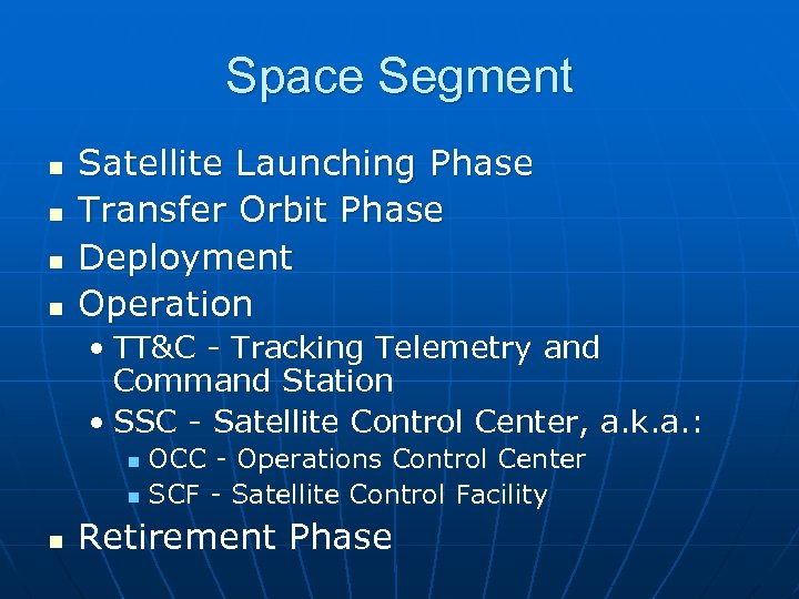 Space Segment n n Satellite Launching Phase Transfer Orbit Phase Deployment Operation • TT&C