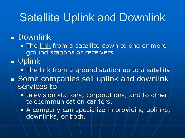 Satellite Uplink and Downlink n Downlink • The link from a satellite down to