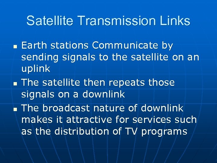 Satellite Transmission Links n n n Earth stations Communicate by sending signals to the