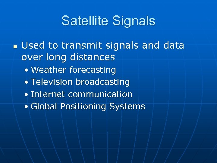 Satellite Signals n Used to transmit signals and data over long distances • Weather