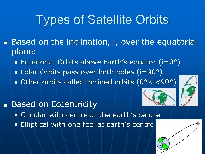 Types of Satellite Orbits n Based on the inclination, i, over the equatorial plane: