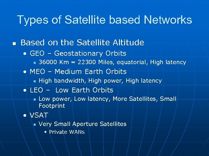 Types of Satellite based Networks n Based on the Satellite Altitude • GEO –