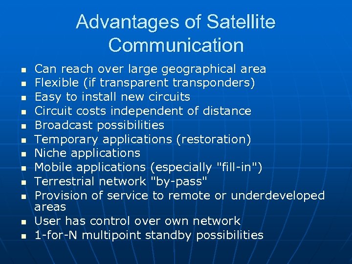 Advantages of Satellite Communication n n n Can reach over large geographical area Flexible