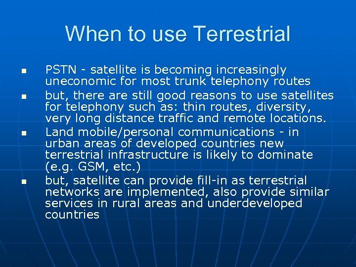 When to use Terrestrial n n PSTN - satellite is becoming increasingly uneconomic for