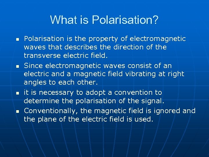 What is Polarisation? n n Polarisation is the property of electromagnetic waves that describes
