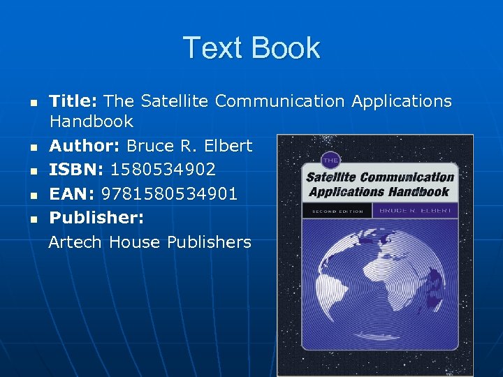 Text Book Title: The Satellite Communication Applications Handbook n Author: Bruce R. Elbert n