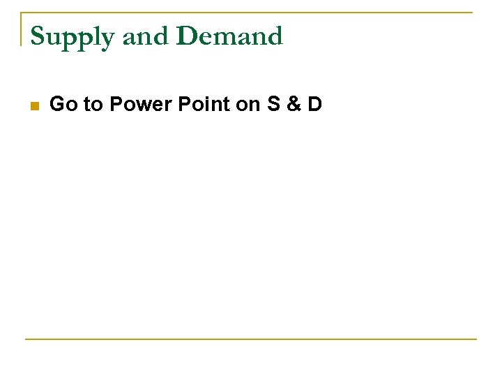 Supply and Demand n Go to Power Point on S & D 