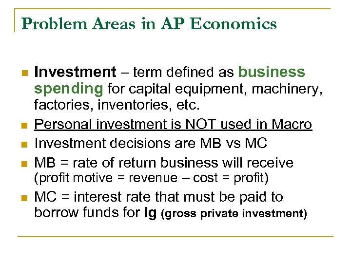 Problem Areas in AP Economics n n Investment – term defined as business spending