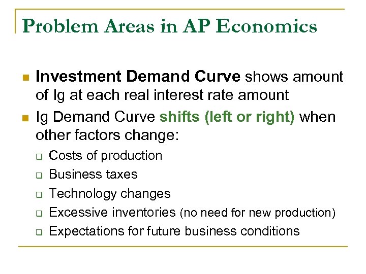 Problem Areas in AP Economics n Investment Demand Curve shows amount n of Ig