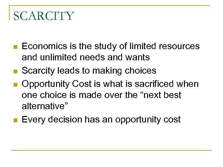 SCARCITY n n Economics is the study of limited resources and unlimited needs and