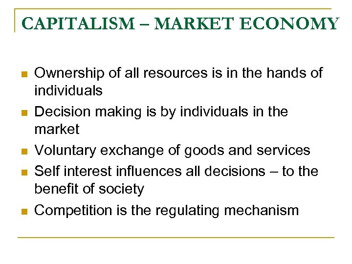 CAPITALISM – MARKET ECONOMY n n n Ownership of all resources is in the