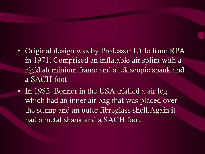  • Original design was by Professor Little from RPA in 1971. Comprised an