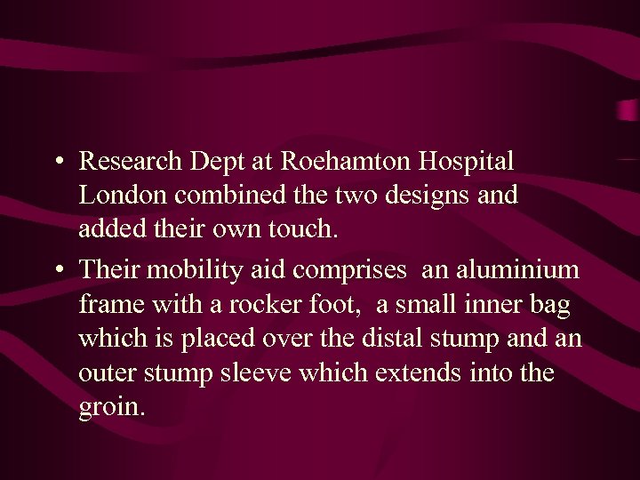  • Research Dept at Roehamton Hospital London combined the two designs and added