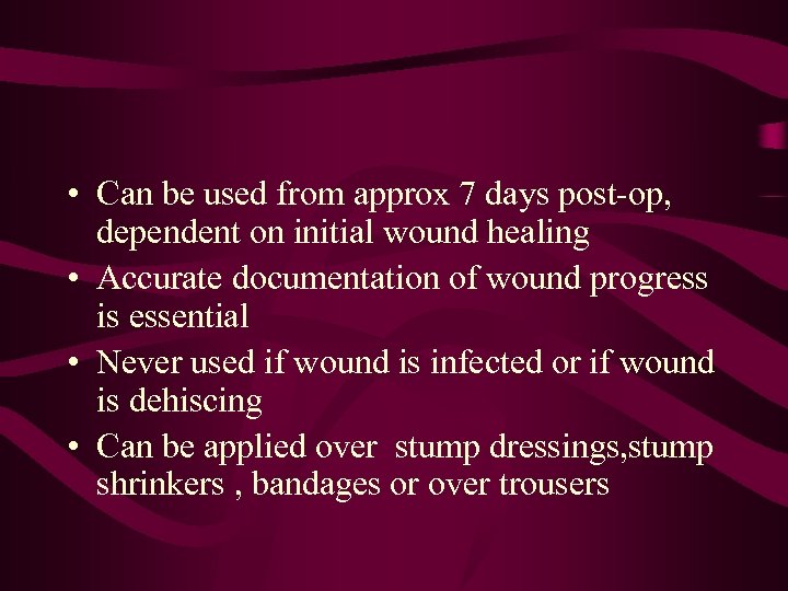  • Can be used from approx 7 days post-op, dependent on initial wound