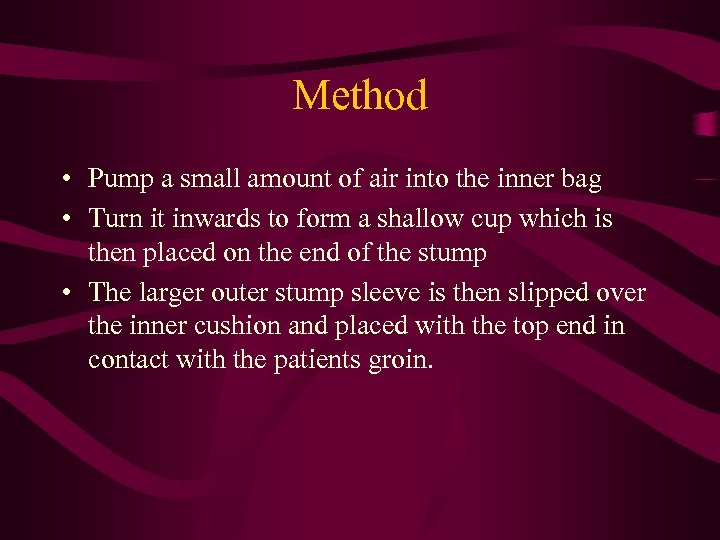 Method • Pump a small amount of air into the inner bag • Turn