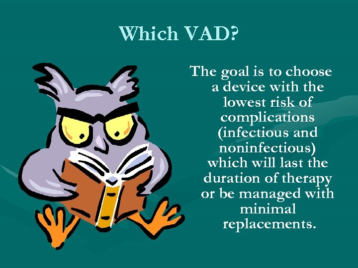 Which VAD? The goal is to choose a device with the lowest risk of