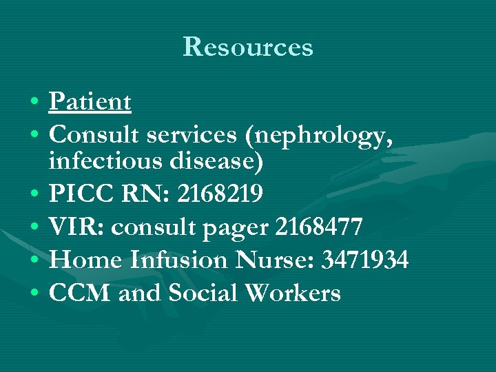 Resources • Patient • Consult services (nephrology, infectious disease) • PICC RN: 2168219 •