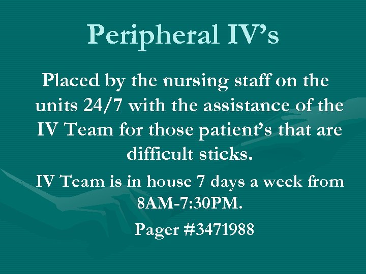 Peripheral IV’s Placed by the nursing staff on the units 24/7 with the assistance