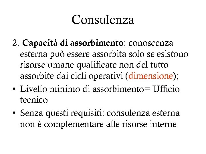 Consulenza 2. Capacità di assorbimento: conoscenza esterna può essere assorbita solo se esistono risorse