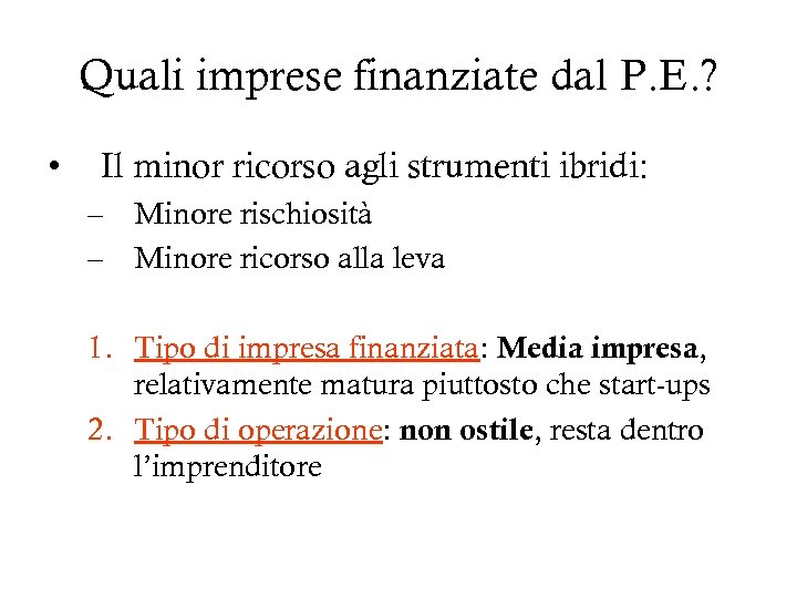 Quali imprese finanziate dal P. E. ? • Il minor ricorso agli strumenti ibridi: