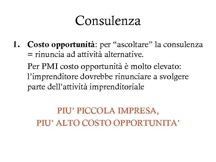 Consulenza 1. Costo opportunità: per “ascoltare” la consulenza = rinuncia ad attività alternative. Per