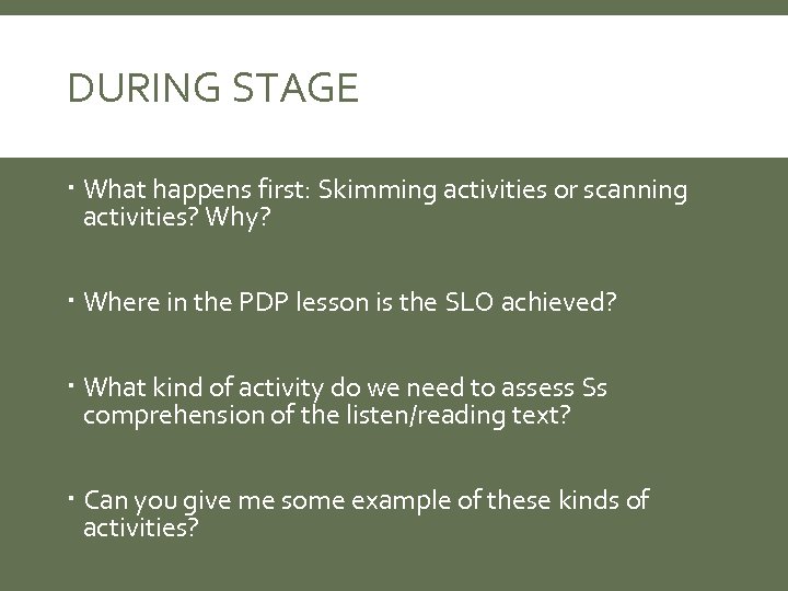 DURING STAGE What happens first: Skimming activities or scanning activities? Why? Where in the