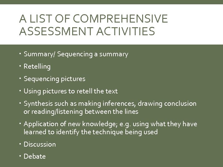 A LIST OF COMPREHENSIVE ASSESSMENT ACTIVITIES Summary/ Sequencing a summary Retelling Sequencing pictures Using