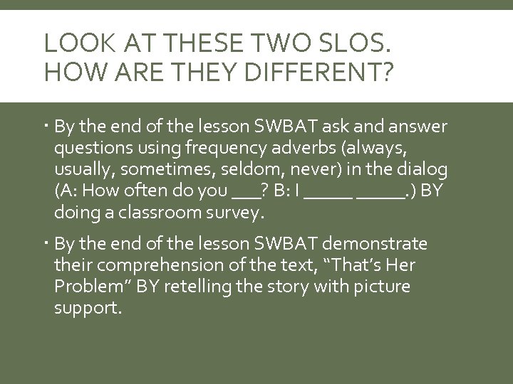 LOOK AT THESE TWO SLOS. HOW ARE THEY DIFFERENT? By the end of the