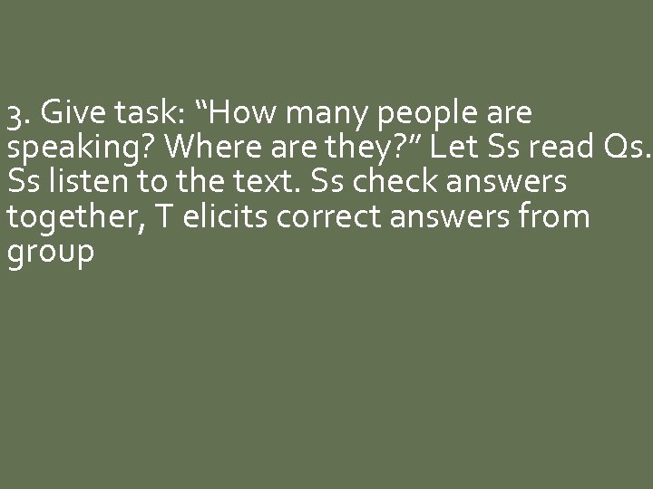 3. Give task: “How many people are speaking? Where are they? ” Let Ss