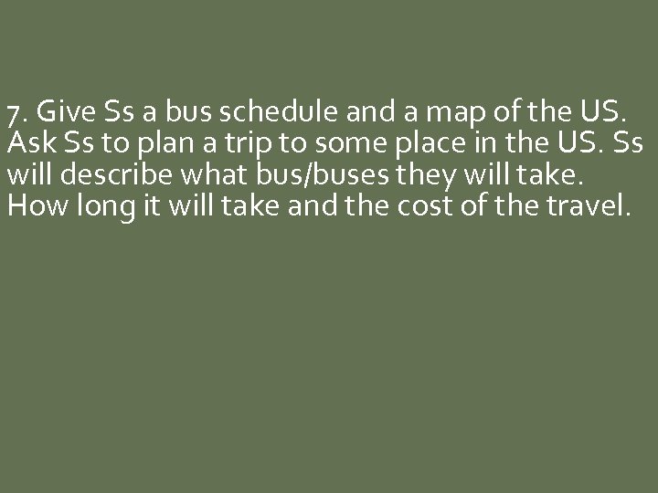 7. Give Ss a bus schedule and a map of the US. Ask Ss