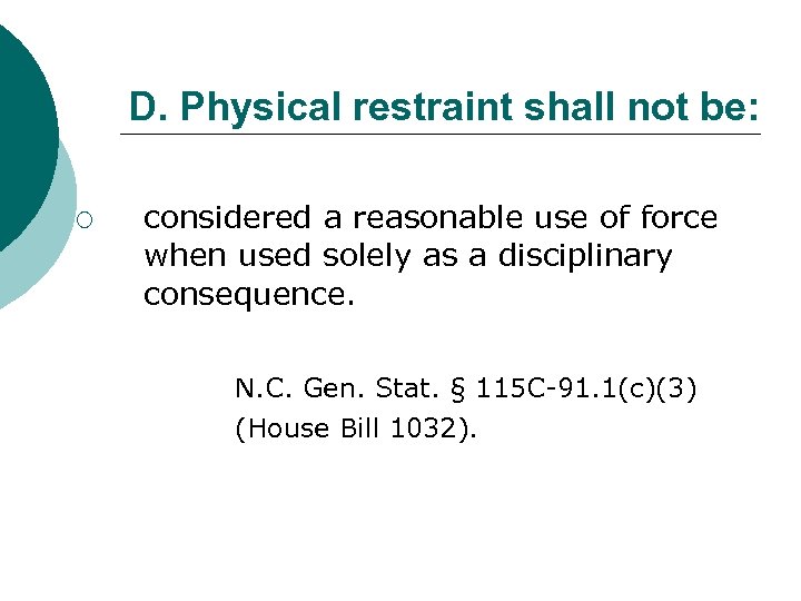 D. Physical restraint shall not be: ¡ considered a reasonable use of force when