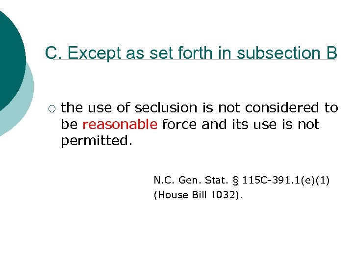 C. Except as set forth in subsection B ¡ the use of seclusion is