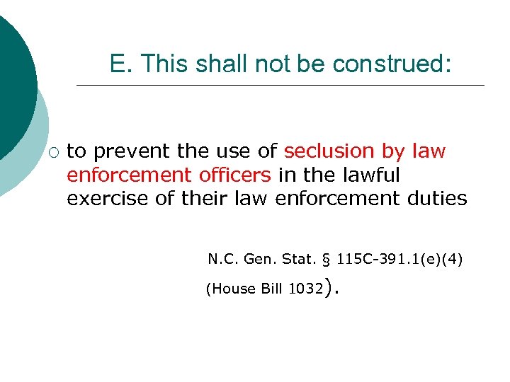 E. This shall not be construed: ¡ to prevent the use of seclusion by