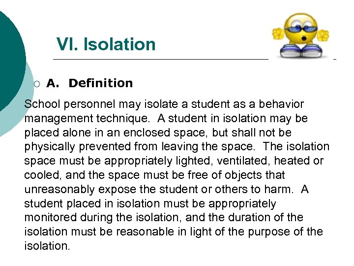 VI. Isolation ¡ A. Definition School personnel may isolate a student as a behavior