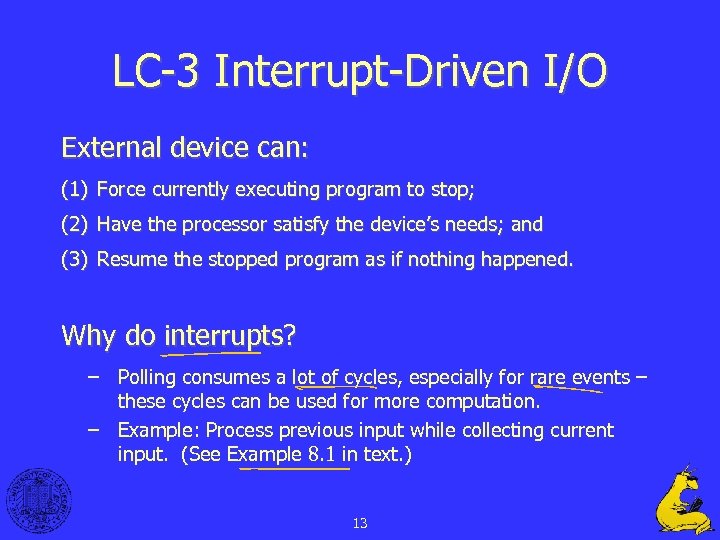 LC-3 Interrupt-Driven I/O External device can: (1) Force currently executing program to stop; (2)