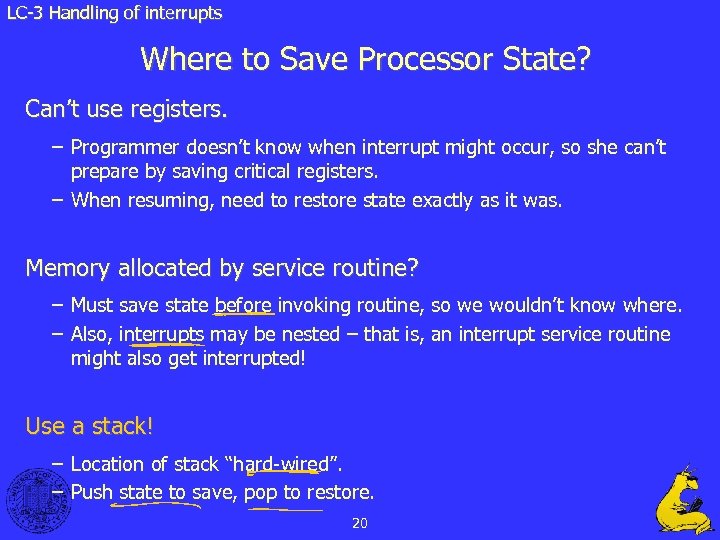 LC-3 Handling of interrupts Where to Save Processor State? Can’t use registers. – Programmer