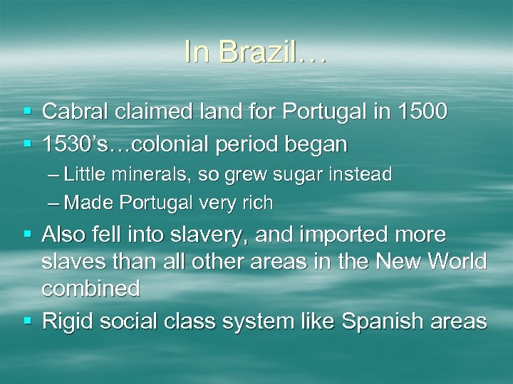 In Brazil… § Cabral claimed land for Portugal in 1500 § 1530’s…colonial period began