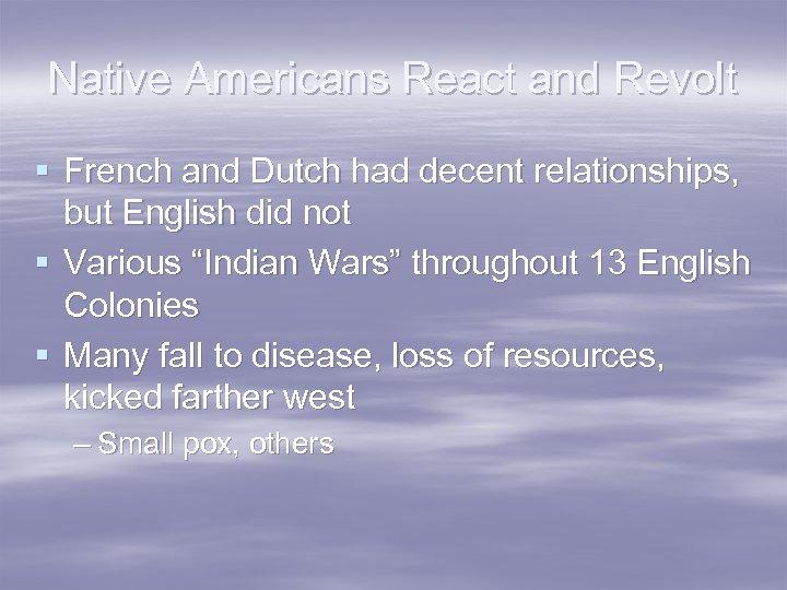 Native Americans React and Revolt § French and Dutch had decent relationships, but English