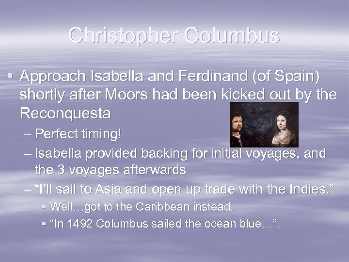 Christopher Columbus § Approach Isabella and Ferdinand (of Spain) shortly after Moors had been